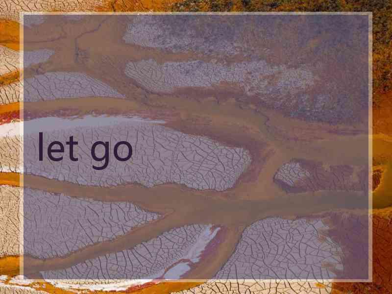 let go